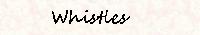 Whistles
